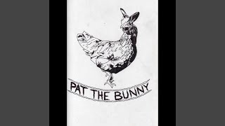 Video thumbnail of "Pat The Bunny - More About Alcoholism"