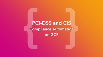 PCI-DSS and #CIS #Compliance Automation On #GCP #ChefConf Online 2020