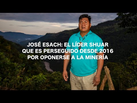 José Esach: el líder shuar que es perseguido desde 2016 por oponerse a la minería