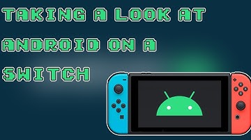 Exploring Android On A Nintendo Switch!
