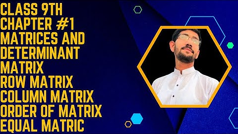 Chapter # 01|| Ex 1.1- class 9 Math || Definition || Matrix Introduction And Definition