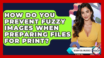 How Do You Prevent Fuzzy Images When Preparing Files For Print? - Design Tool Unlocked
