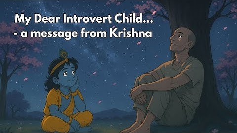 My dear introvert child....A Message from Krishna | Krishna