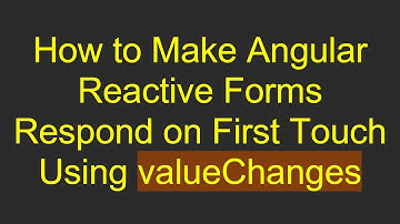 How to Make Angular Reactive Forms Respond on First Touch Using valueChanges