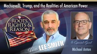 Machiavelli, Trump, and the Realities of American Power - Roots, Rights & Reason Episode 65