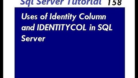 Uses of Identity Column and IDENTITYCOL in SQL Server