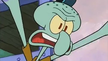 Squidward - "So it didn