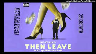 BeatKing Ft. Queendom Come - Then Leave (Chopped&Screwed)