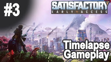 Satisfactory Gameplay - #3 - Timelapse - No Cheats, No Mods