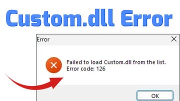 How to fix Error Code 126 Failed to load Custom.dll from the list