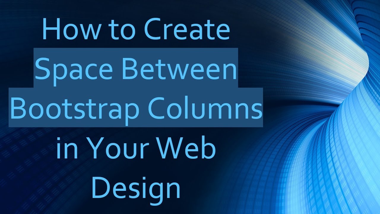How to Create Space Between Bootstrap Columns in Your Web Design