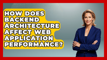 How Does Backend Architecture Affect Web Application Performance? - Server Logic Simplified
