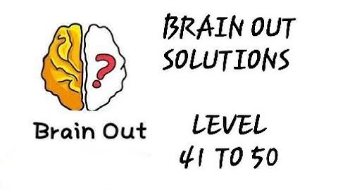 Brain Out Level 41 to 50 solution