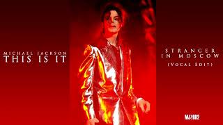 Michael Jackson - Stranger in Moscow (This Is It) [Vocal Edit]