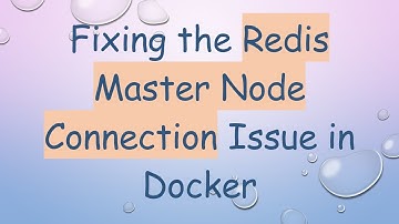Fixing the Redis Master Node Connection Issue in Docker