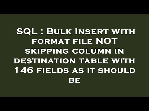 SQL : Bulk Insert with format file NOT skipping column in destination table with 146 fields as it sh