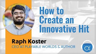 How to Create an Innovative Hit, with game designer Raph Koster