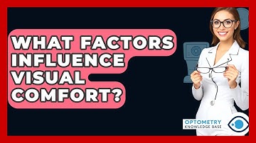 What Factors Influence Visual Comfort? - Optometry Knowledge Base