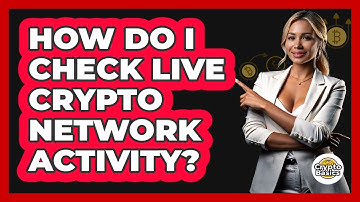 How Do I Check Live Crypto Network Activity?