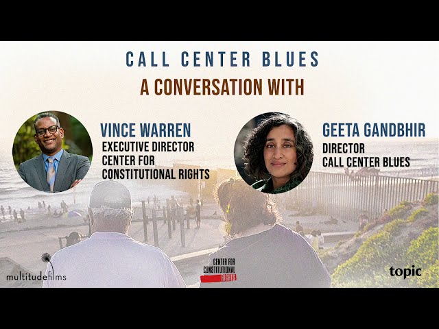 Call Center Blues: Center for Constitutional Rights' Vince Warren & Director Geeta Gandbhir | Topic class=