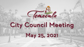 Temecula City Council Meeting - May 25, 2021