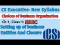 Choice of Business II Lec.1,Ch-1 II CS Executive II Setting up of Business Entities and Closure