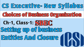 Choice of Business II Lec.1,Ch-1 II CS Executive II Setting up of Business Entities and Closure