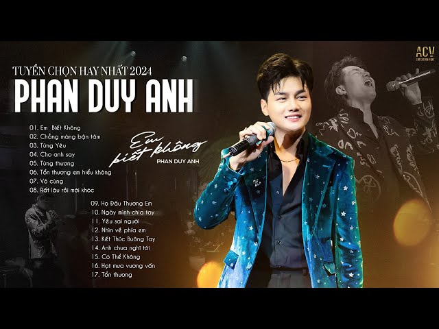 Tuyển Tập Phan Duy Anh Mới Nhất 2024 | Em Biết Không, Chẳng Màng Bận Tâm...Hot Hit Phan Duy Anh 2024 class=