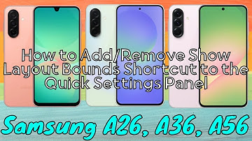 How to Add/Remove Show Layout Bounds Shortcut to the Quick Settings Panel Samsung Galaxy A26,A36,A56