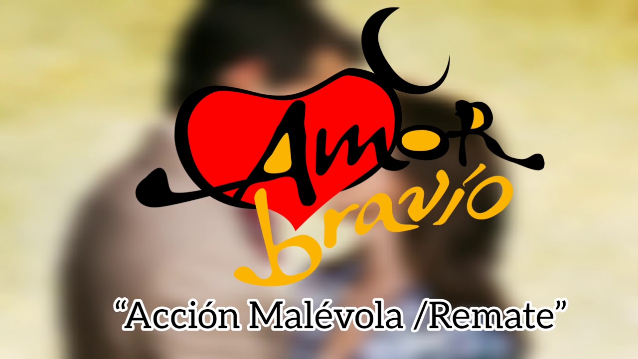 Amor Bravío | Soundtrack “Acción Malévola/Remate”