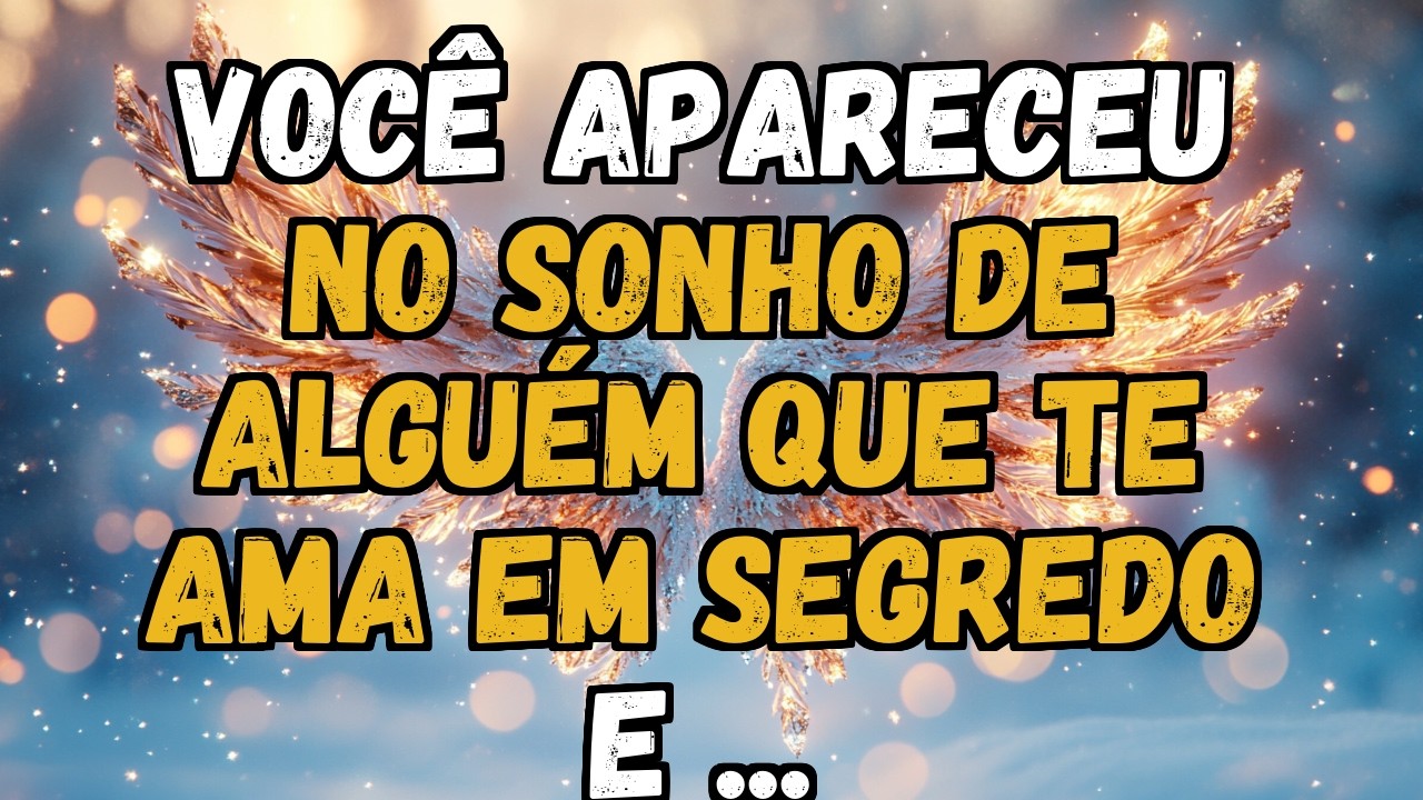 💌❤️ VOCÊ APARECEU NO SONHO DE ALGUÉM QUE TE AMA EM SEGREDO E ...