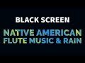 Relaxing Native American Flute Music With Rain BLACK SCREEN for Sleep, Meditation | Dark Screen