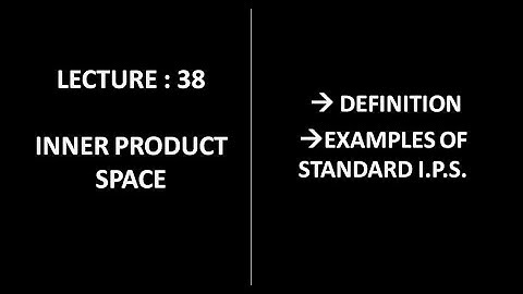 Lecture 38 || Inner Product Spaces || Introduction ||
