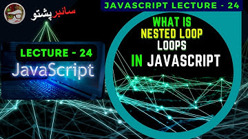 JavaScript Lecture 24 | What is Nested Loop | Loops in JavaScript