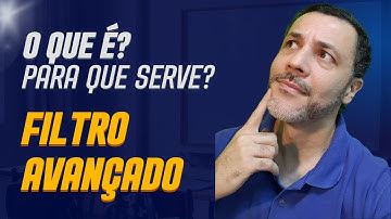 Filtro Avançado - O que é? Para que serve?