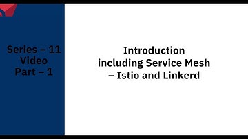 Series – 11 – Introduction including Service Mesh – Istio and Linkerd – PART – 1of9