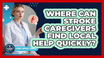 Where Can Stroke Caregivers Find Local Help Quickly? - Stroke Support Channel