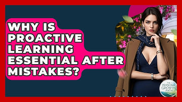 Why Is Proactive Learning Essential After Mistakes? - The Personal Growth Path