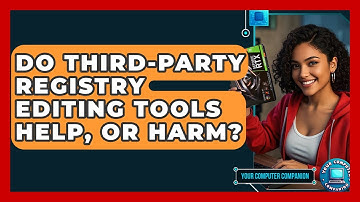 Do Third-party Registry Editing Tools Help, Or Harm? - Your Computer Companion