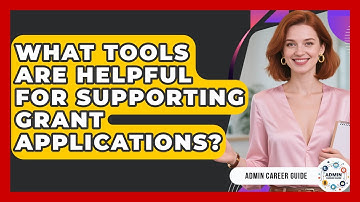 What Tools Are Helpful For Supporting Grant Applications? - Admin Career Guide