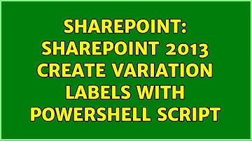 Sharepoint: SharePoint 2013 Create Variation Labels with powershell script (2 Solutions!!)