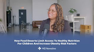 How Food Deserts And Family Habits Affect Childhood Obesity – Dr. Wanda Avenhart