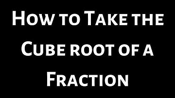 How to Find the Cube Root of a Fraction