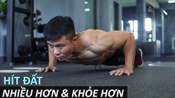 Cách Để Hít Đất NHIỀU HƠN & KHỎE HƠN Trong Thời Gian Ngắn || Phác Đồ Tập Luyện Cụ Thể
