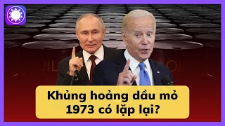 Thế giới có lặp lại cuộc khủng hoảng dầu mỏ 1973?