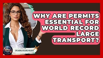 Why Are Permits Essential For World Record Large Transport? - Epic World Record Holders