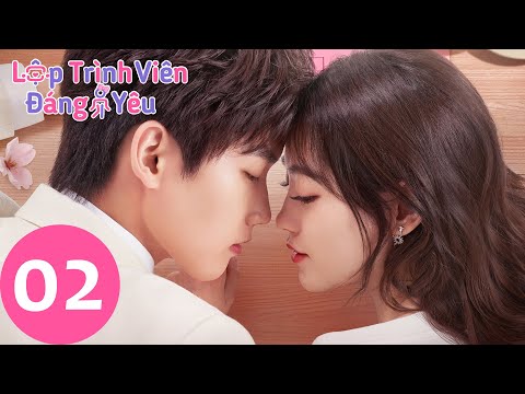 Tập 2 Full | Lập Trình Viên Đáng Yêu | Hình Chiêu Lâm & Chúc Tự Đan | Phim Ngôn Tình Siêu Hot | WeTV