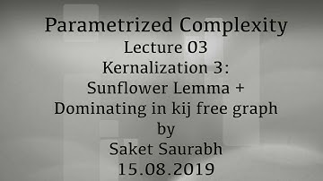 Lecture03: Kernalization3: Sunflower Lemma + Dominating set in kij free graphs