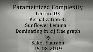 Lecture03: Kernalization3: Sunflower Lemma + Dominating set in kij free graphs