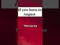 If You Born In August Then You Are Shorts Birthdaymonth Happybirthday January If You Born In August Then You Are Shorts Birthdaymonth Happybirthday January
